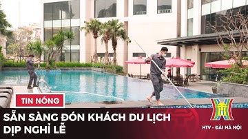 Sẵn sàng đón khách du lịch dịp nghỉ lễ | Tin tức mới nhất hôm nay