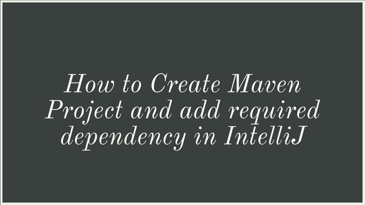 How To Create Maven Project And Add Dependency In Intellij