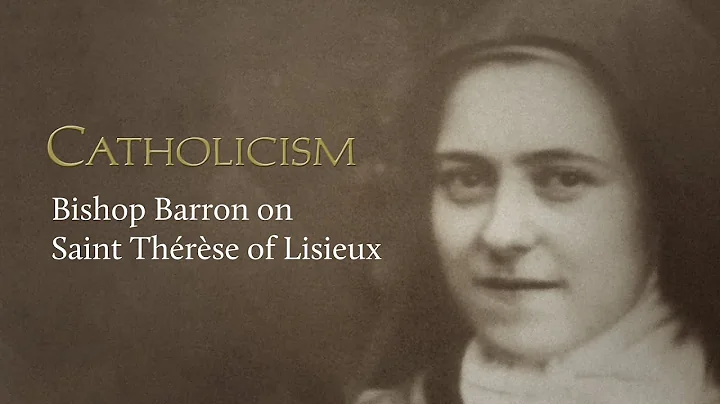 CATHOLICISM - Bishop Barron on Saint Thrse of Lisi...