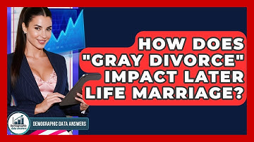How Does "gray Divorce" Impact Later Life Marriage? - Demographic Data Answers