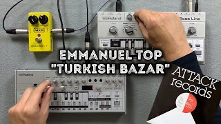 Emmanuel Top 'Turkish Bazar' – Roland TB303 Pattern, MXR Distortion +