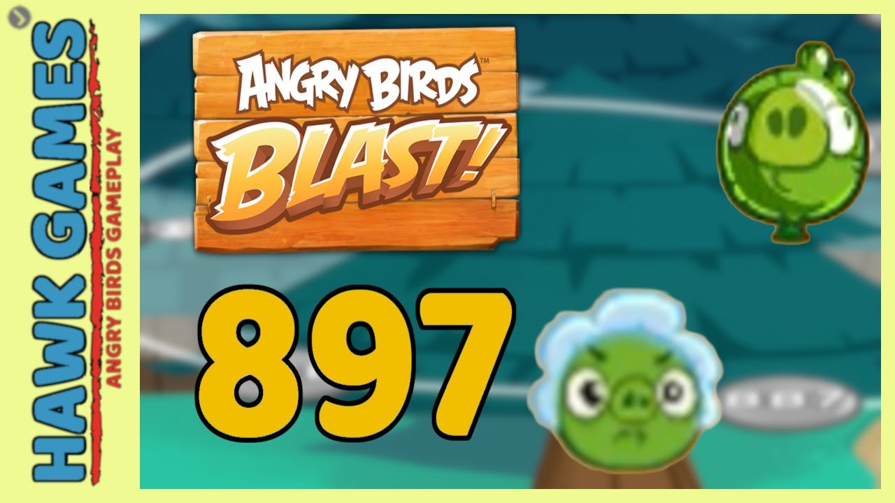 Angry Birds Blast Level 897 - 3 Stars Walkthrough, No Boosters