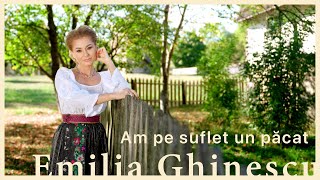 Emilia Ghinescu - Am pe suflet un pacat || Videoclip Oficial