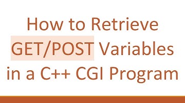 How to Retrieve GET/POST Variables in a C++ CGI Program