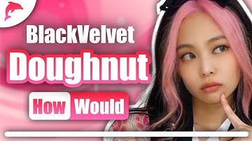 How Would BlackVelvet Sing Doughnut - TWICE | Linedistribution