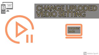 Change Uploded Vedio Setting On Youtube