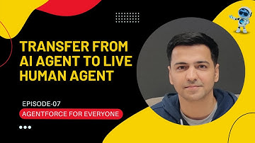 Episode 07: Transfer Conversation From AI Agent To Live Human Agent | Salesforce Agentforce