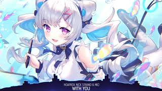 ❖ Nightcore ⟶ With You (Ngẫu Hứng) || HOAPROX, NICK STRAND & MIO