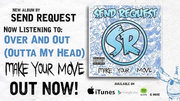 Send Request - Over and Out (Outta My Head) (Official)
