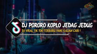 DJ PORORO KOPLO JEDAG JEDUG VIRAL TIK TOK TERBARU 2023 YANG KALIAN CARI !!