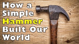 The Hammer: The Tool That Built Civilization