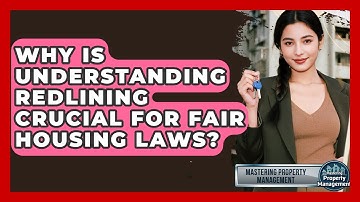 Why Is Understanding Redlining Crucial For Fair Housing Laws? - Mastering Property Management