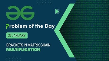 Brackets in Matrix Chain Multiplication | 27 Jan POTD | Geeks for Geeks Problem of the Day