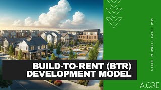 Build-to-Rent (BTR) Development Model in Excel - Video Walkthrough