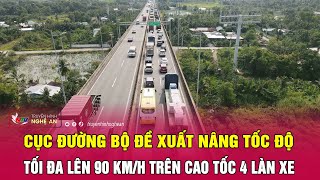 Nóng: Cục Đường bộ đề xuất nâng tốc độ tối đa lên 90 km/h trên cao tốc 4 làn xe | Nghệ An TV