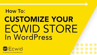 How to: Customize your Ecwid store in WordPress  Ecwid Ecommerce Support