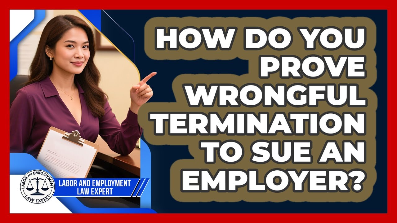 How Do You Prove Wrongful Termination To Sue An Employer? - Labor and ...