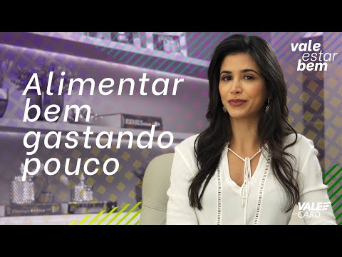 Vale Estar Bem: como se alimentar bem gastando pouco