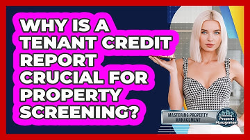 Why Is A Tenant Credit Report Crucial For Property Screening? - Mastering Property Management