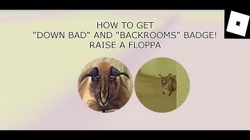 How To Get "DOWN BAD" And "BACKROOMS" Badge In Raise A Floppa! [ROBLOX]