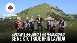 Mark Vata Nikolin Nika Niko Mhilli Zef Nika - Se Ne Kto Troje Rrin Lavdija