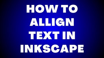 How to Align Text in Inkscape?