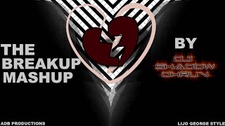 MASHUP: The BreakUp Mashup 2017 | DJ Shadow Dhruv | Best Bollywood Mashup | FULL VIDEO | HD