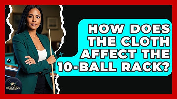 How Does The Cloth Affect The 10-ball Rack? - Billiards Hustlers