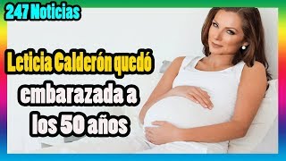 Igenial Leticia Calderón Quedó Embarazada A Los 50 Años.