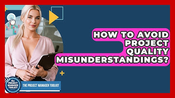 How To Avoid Project Quality Misunderstandings? - The Project Manager Toolkit