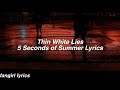 Thin White Lies || 5 Seconds of Summer Lyrics