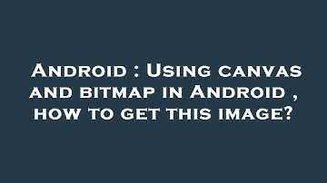 Android : Using canvas and bitmap in Android , how to get this image?
