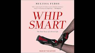 Whip Smart: The True Story of a Secret Life by Melissa Febos | Full Audiobook