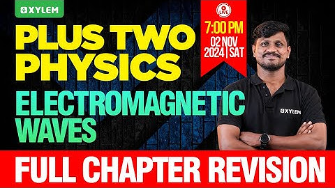Plus Two Physics | Electromagnetic Waves | Full Chapter Revision | Xylem Plus Two