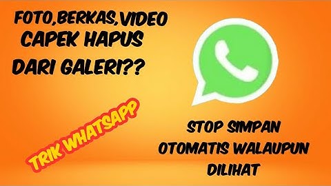 Begini cara supaya tidak tersimpan otomatis,TRIK WHATSAPP