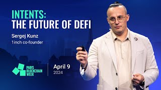 Intents: The Future of DeFi | Sergej Kunz, 1inch co-founder | Paris Blockchain Week 2024