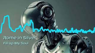 Rome in Silver - Fill Up My Soul