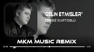 Cengiz Kurtoğlu - Gelin Etmişler ( MKM Remix ) Resimi