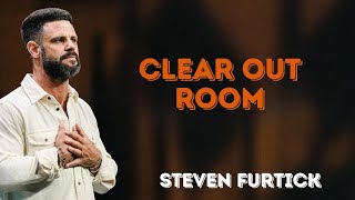 Clear Out Room For God To Move || Steven Furtick
