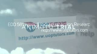 EDD 581 Week 8 Individual Action Research Proposal and Presentation