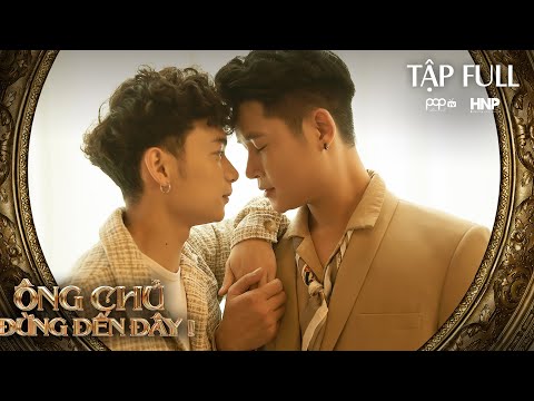 ÔNG CHỦ, ĐỪNG ĐẾN ĐÂY | TẬP FULL | WEB-DRAMA ĐAM MỸ 2021