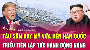 Tàu sân bay Mỹ vừa đến Hàn Quốc, Triều Tiên lập tức hành động nóng