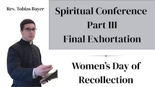 Conference Part III, Final Exhortation, by Rev. Tobias Bayer