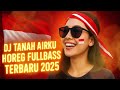 DJ TANAH AIRKU FULL BASS 🔥 SOUND HOREG TERBARU 2025 🎉 DJ Karnaval Kemerdekaan Enak Didengar