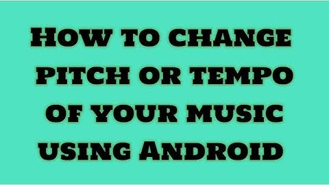 How to change Pitch or Tempo using Android