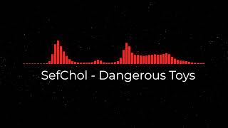 SefChol - Dangerous Toys