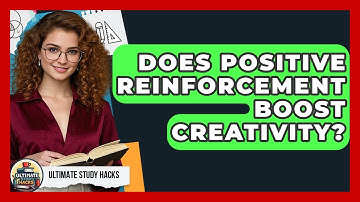 Does Positive Reinforcement Boost Creativity? - Ultimate Study Hacks