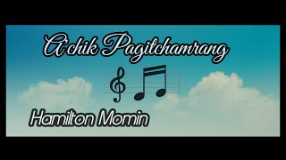 A'chik Pagitchamrang || Hamilton Momin 🎶🎵 || Old Garo Song