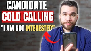Cold Calling Candidates: How To Handle The Objection 