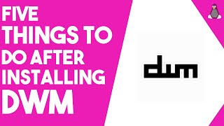 5  Things to do After Installing DWM
